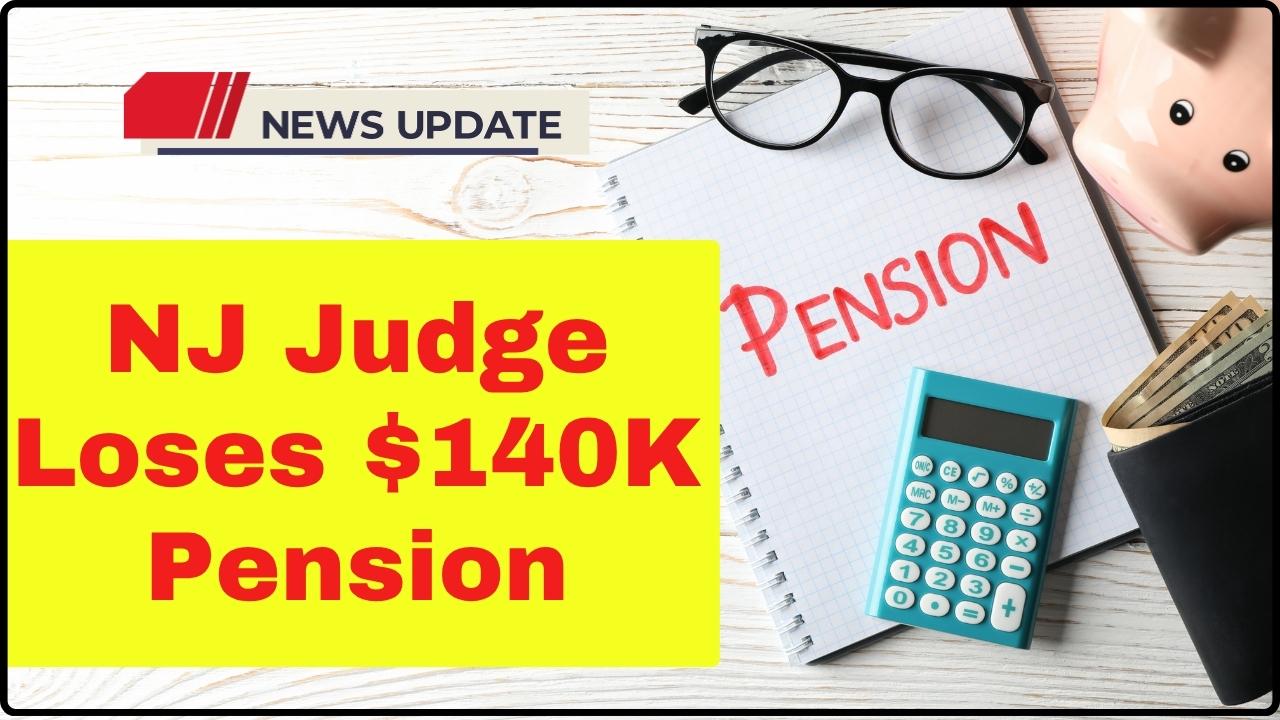 NJ Judge Loses $140K Pension Over ‘Serious Breach of Public Trust’