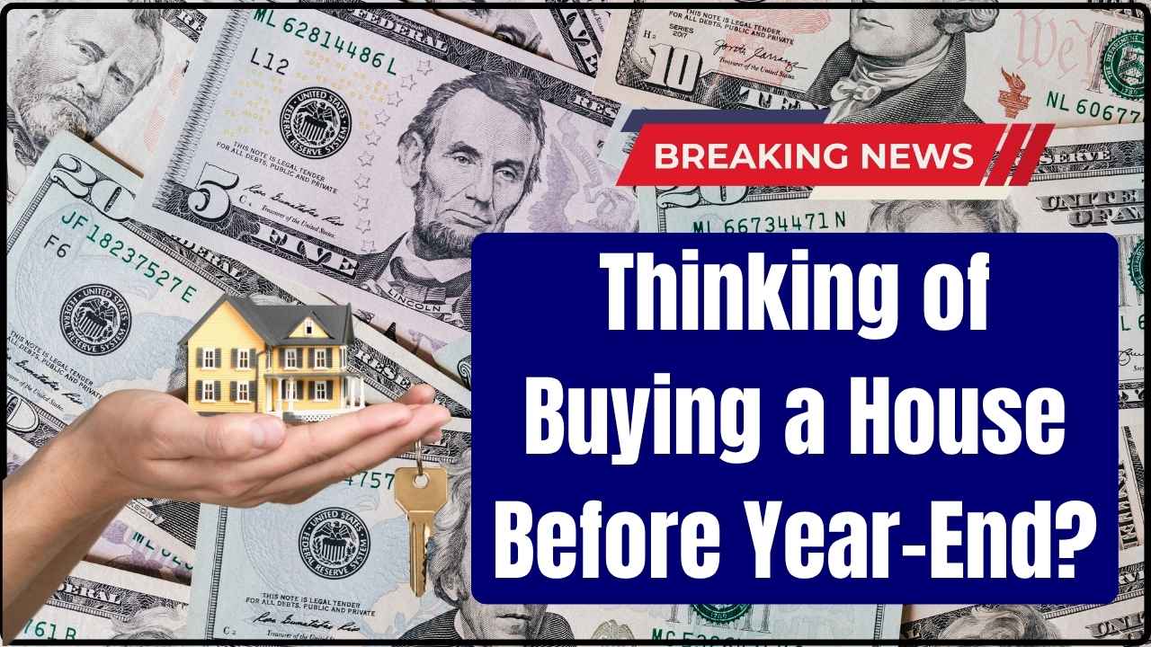 Thinking of Buying a House Before Year-End