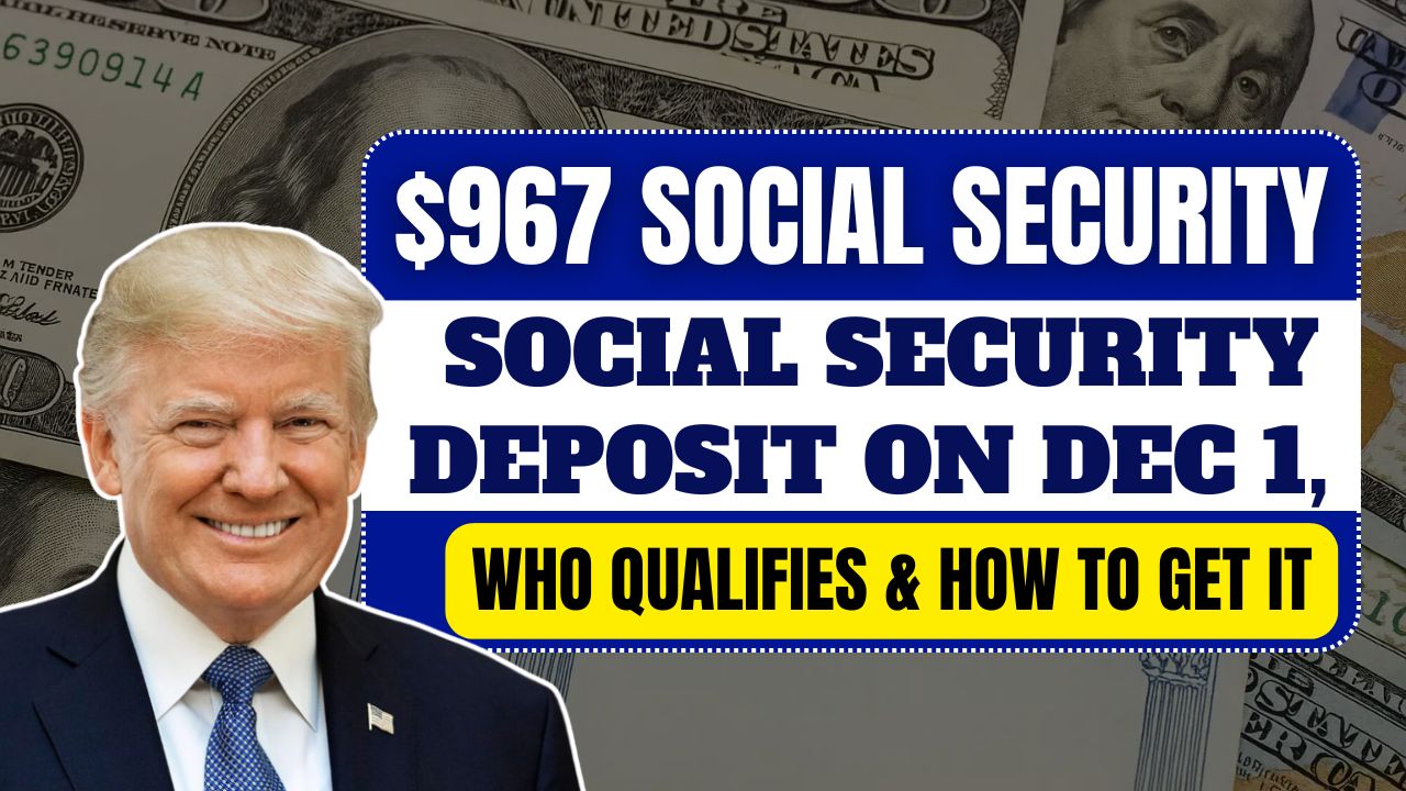 $967 Social Security Deposit on Dec 1, 2025: Who Qualifies & How to Get It